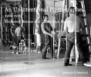 An Unintentional Photographer. 1968-1970. Mirrored Rooms and Chain-link Fences. By Lawrence G. Desmond. 2014. Mirrored showroom, San Francisco, 1970. (Cover)